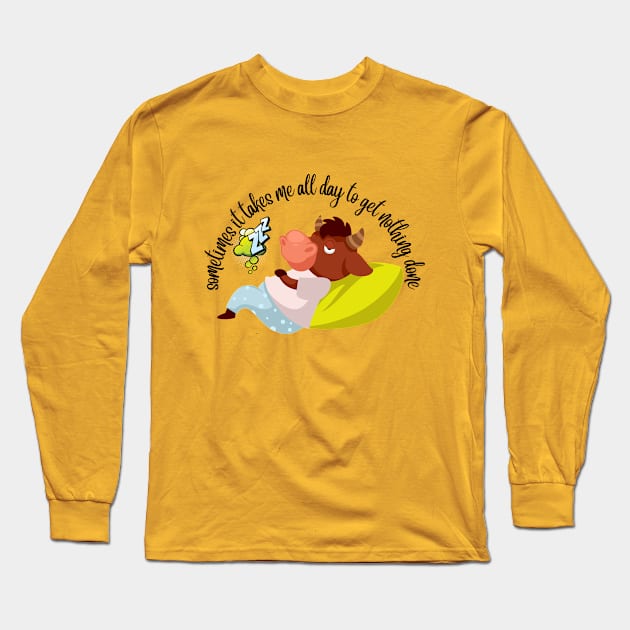 SOMETIMES IT TAKES ME ALL DAY - Bull Long Sleeve T-Shirt by O.M design